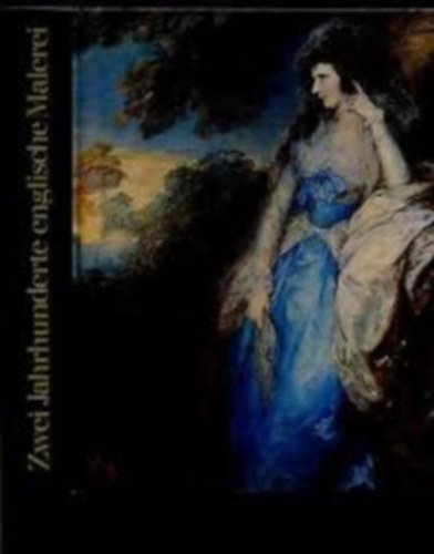 Zwei Jahrhunderte Englische Malerei. Britische Kunst in Europa 1680 bis 1880 antikvár