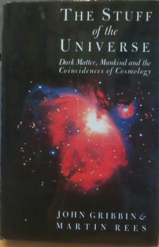 John Gribbin; Martin Rees: The Stuff of the Universe; Dark Matter, Mankind and Anthropic Cosmology antikvár