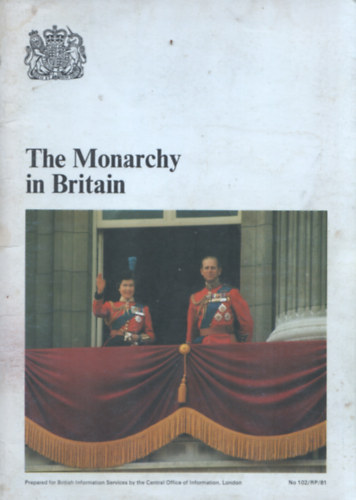 Reference Services Publicatios Division Central Office of Information: The Monarchy in Britain antikvár