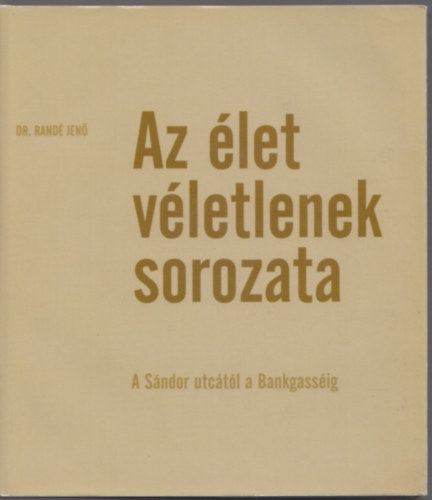 Dr. Radné Jenő: Az élet véletlenek sorozata (A Sándor utcától a Bankgasséig) antikvár
