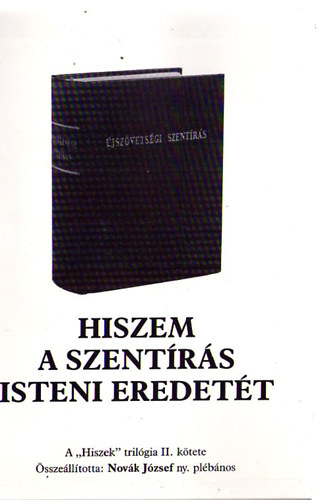 Novák József (összeáll.): Hiszem a Szentírás Isteni eredetét (a "Hiszek" trilógia II.kötete) antikvár