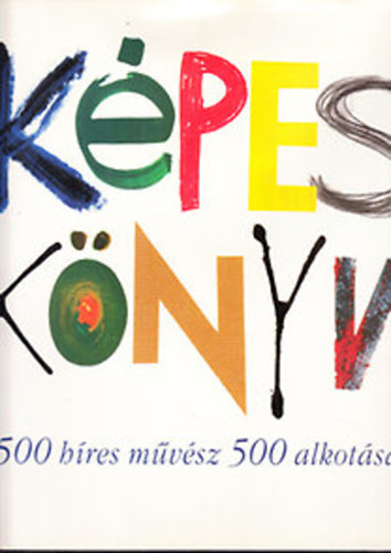 Képes könyv (500 híres művész 500 alkotása) Picasso, Monet, Magritte, Basquiat, Warhol, Dali, Giacometti, Leonardo da Vinci, Matisse... antikvár