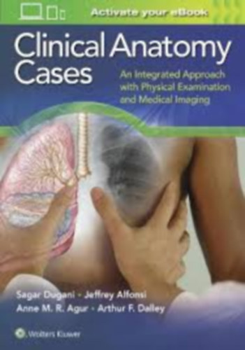 Sagar Dugani: Clinical Anatomy Cases: An Integrated Approach with Physical Examination and Medical Imaging antikvár