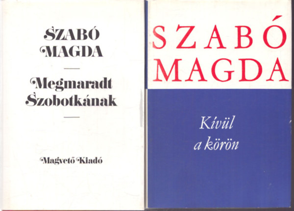 Magda Szabó: 2 db Szabó Magda kötet: Kívül a körön - Megmaradt Szobotkának antikvár
