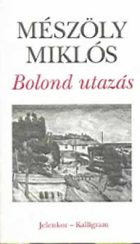 Mészöly Miklós: Bolond utazás könyv