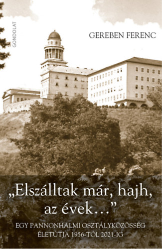 Gereben Ferenc: "Elszálltak már, hajh, az évek..." könyv