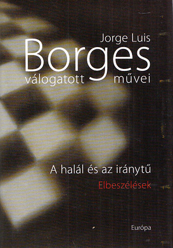 Jorge Luis Borges: Jorge Luis Borges válogatott művei I. - A halál és az iránytű antikvár