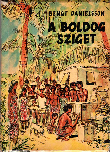 Danielsson Bengt: A boldog sziget (Egy év a Kon-Tiki "Paradicsom"-ában) antikvár