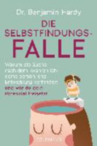 Hardy, Benjamin: Die Selbstfindungs-Falle idegen