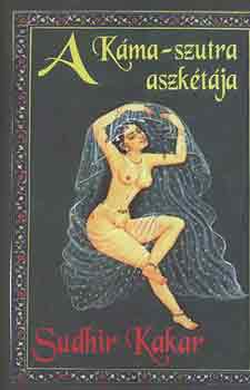 Sudhir Kakar: A Káma-szutra aszkétája antikvár