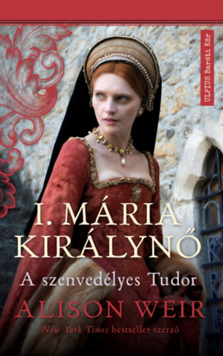 Alison Weir: I. Mária Királynő e-Könyv