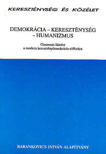 Barankovics István Alapítvány: Demokrácia - kereszténység - humanizmus ( Kereszténység és közélet ) antikvár