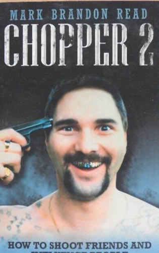Mark Brandon Read: Chopper 2 - How to Shoot Friends and Influence People antikvár