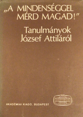 B. Csáky Edit (szerk.): "A mindenséggel mérd magad!" (Tanulmányok József Attiláról) antikvár