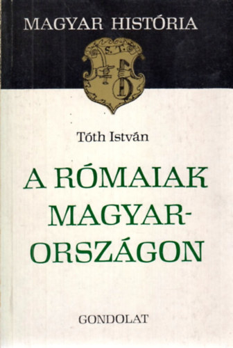 Tóth István: A rómaiak Magyarországon antikvár