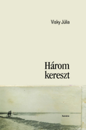 Visky Júlia: Három kereszt könyv