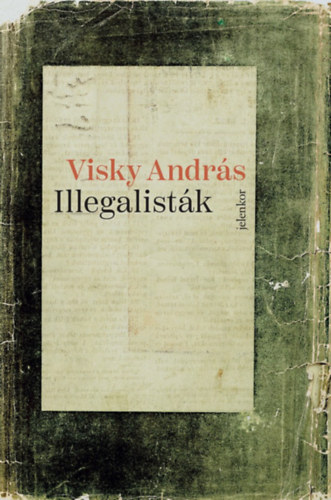 Visky András: Illegalisták könyv