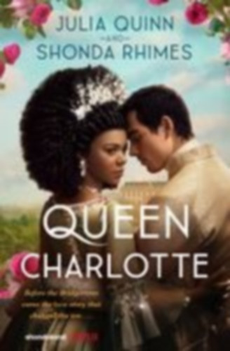 Rhimes, Shonda - Quinn, Julia: Queen Charlotte: Before the Bridgertons came the love story that changed the ton... idegen