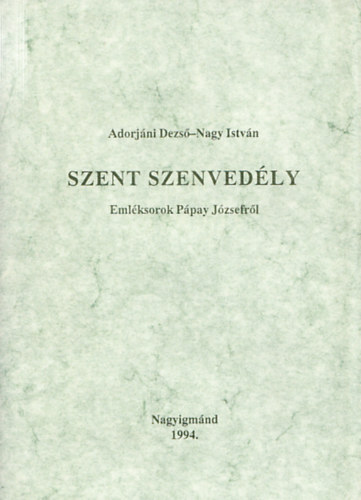 Adorjáni Dezső, Nagy István: Szent szenvedély  - Emléksorok Pápay Józsefről antikvár