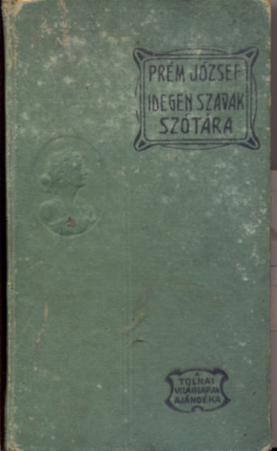 Prém József: Idegen szavak szótára - A nagy közönség számára antikvár