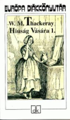 William Makepeace Thackeray: Hiúság Vására I-II. könyv