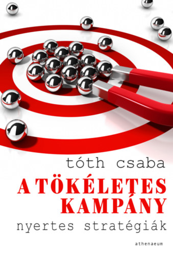 Tóth Csaba: A tökéletes kampány könyv