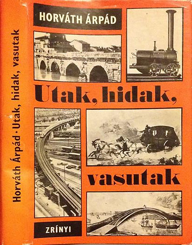Dr. Horváth Árpád: Utak, hidak, vasutak antikvár