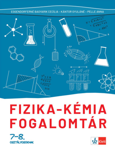 Pelle Anna, Eggendorfné Bagyarik Cecília, Kántor Gyuláné: Fizika - kémia fogalomtár 7-8. osztályosoknak könyv