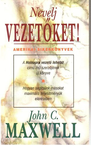 John C. Maxwell: Nevelj vezetőket! antikvár