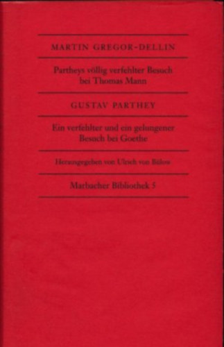 Gregor-Dellin, Martin, Gustav Parthey und Ulrich von Bülow: Partheys völlig verfehlter Besuch bei Thomas Mann Und: Ein verfehlter und ein gelungener Beusch bei Goethe antikvár