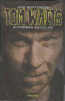Mac Montandon: Álmodban ártatlan - Tom Waits könyv