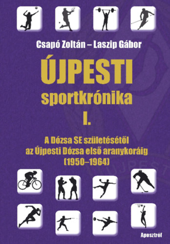 Csapó Zoltán, Laszip Gábor: Újpesti sportkrónika I. könyv