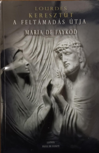 Maria de Faykod: Keresztút, a feltámadás útja antikvár