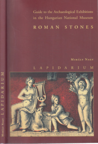 Nagy Mihály: Lapidarium (Guide to the Archaeological Exhibitions in the Hunarian National Museum) antikvár