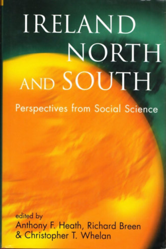 Anthony F. Heath, Richard Breen, Christopher T. Whelan: Ireland North and South: Perspectives from Social Science (Proceedings of the British Academy: Themed volumes of essays in the humanities and social sciences, 98) antikvár