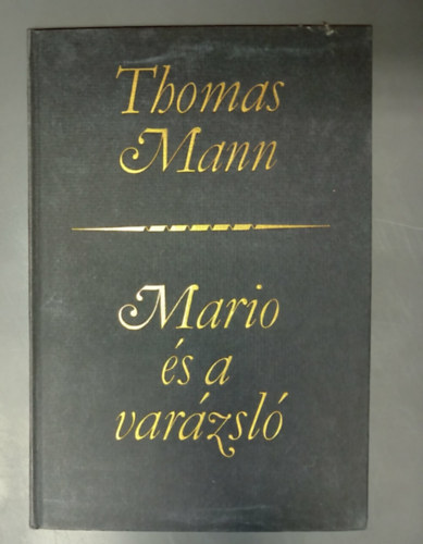 Thomas Mann, Sárközi György (ford.): Mario és a varázsló - Tragikus úti élmény (Thomas Mann művei) antikvár