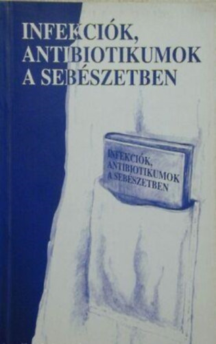 Pulay István (szerk): Infekciók, antibiotikumok a sebészetben antikvár