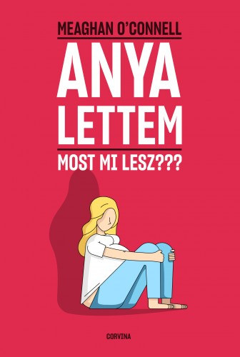 Meaghan O’Connell: Anya lettem - Most mi lesz??? e-Könyv