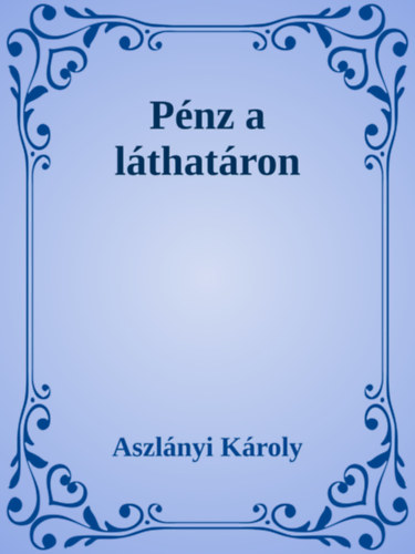Aszlányi Károly: Pénz a láthatáron / A gazdag ember e-Könyv