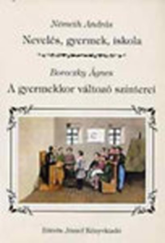 Németh András- Boreczky Ágnes: Nevelés, gyermek, iskola - A gyermekkor változó színterei (2 mű) antikvár