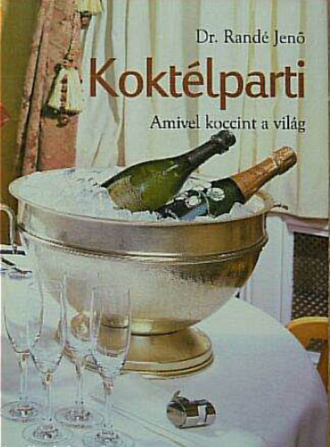Dr. Randé Jenő: Koktélparti - Amivel koccint a világ antikvár
