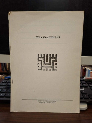 Vass Csaba, Rupp Anikó, Molnár Ágnes, Luiz Boglár: The Ethnography of the Wayana Indians (A wayana indiánok néprajza angol nyelven) - különlenyomat antikvár