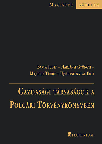 Barta Judit, Majoros Tünde, Ujváriné Antal Edit, Harsányi Gyöngyi: Gazdasági társaságok a Polgári Törvénykönyvben antikvár