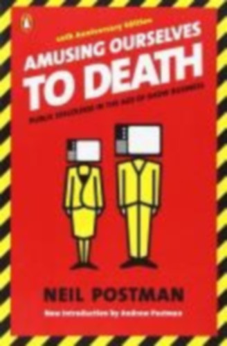 Postman, Neil: Amusing Ourselves to Death idegen