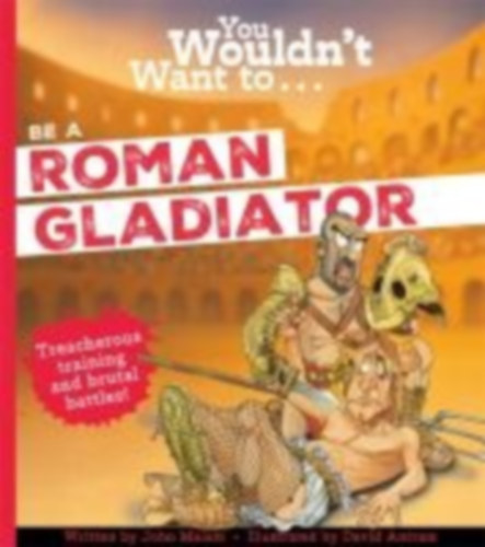 Malam, John - John, Malam: You Wouldn't Want To Be A Roman Gladiator idegen