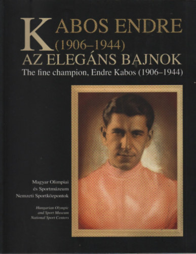 Szarka Klára (szerk.): Kabos Endre az elegáns bajnok (1906-1944) antikvár