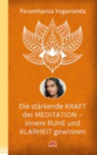 Yogananda, Paramhansa: Die stärkende Kraft der Meditation - innere Ruhe und Klarheit gewinnen idegen