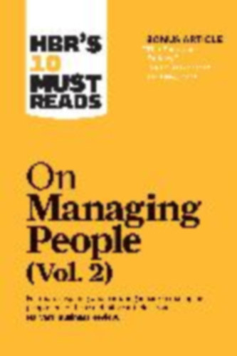 Review, Harvard Business - Buckingham, Marcus - Watkins, Michael D - Hill, Linda A - McCord, Patty: Hbr's 10 Must Reads on Managing People, Vol. 2 (with Bonus Article "The Feedback Fallacy" by Marcus Buckingham and Ashley Goodall) idegen