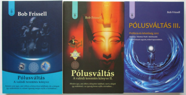 Bob Frissell: Pólusváltás I-III. A valódi teremtés könyve ( 3 kötet ) antikvár