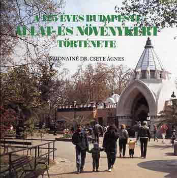 Szidnainé Dr. Csetet Ágnes: A 125 éves Budapesti Állat- és Növénykert története antikvár